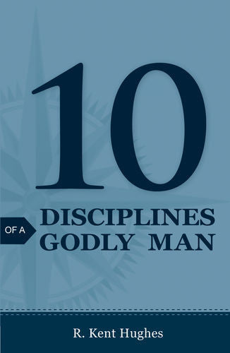 10 Disciplines of a Godly Man - Tracts (25 pack) - by Dr. R. Kent Hughes