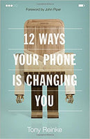 12 Ways Your Phone Is Changing You by Tony Reinke