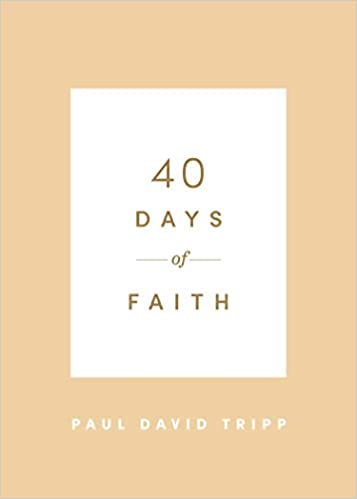 40 Days of Faith by Paul D. Tripp