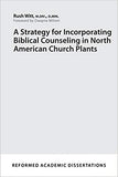 A Strategy for Incorporating Biblical Counseling in North American Church Plants by Rush Witt