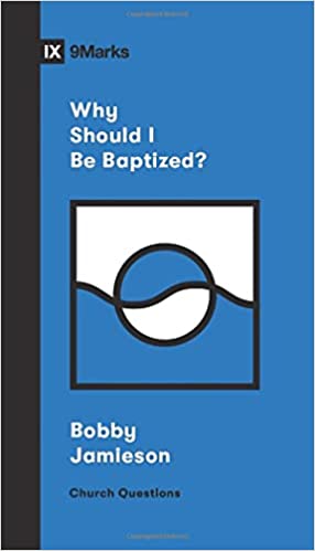 Why Should I Be Baptized? - 9 Marks
