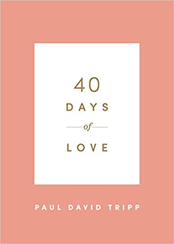 40 Days of Love by Paul D. Tripp