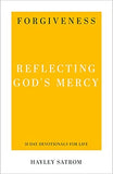 Forgiveness: Reflecting God's Mercy (31-Day Devotionals for Life) by Hayley Satrom