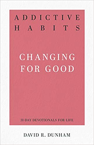 Addictive Habits: Changing for Good (31-Day Devotionals for Life) by David R. Dunham