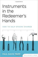 Instruments in the Redeemer's Hands: How to Help Others Change Facilitator's Guide