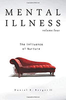 Mental Illness vl 4 The Influence of Nurture by Daniel R. Berger II