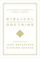 Biblical Doctrine: A Systematic Summary of Bible Truth by John MacArthur & Richard Mayhue
