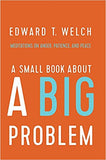 A Small Book about a Big Problem: Meditations on Anger, Patience, and Peace by Ed Welch