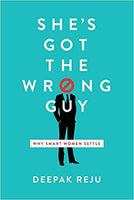 She's Got the Wrong Guy by Deepak Reju