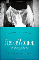 Fierce Women: The Power of a Soft Warrior by Kimberly Wagner
