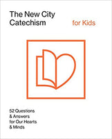 New City Catechism for Kids: 52 Questions and Answers for Our Hearts & Minds