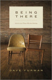 Being There: How to Love Those Who Are Hurting by Dave Furman