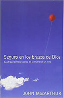 Seguro en los brazos de Dios: La verdad celestial acerca de la muerte de un niño / Safe in the Arms of God (Spanish)