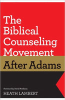 The Biblical Counseling Movement after Adams by Heath Lambert