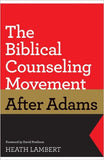 The Biblical Counseling Movement after Adams by Heath Lambert