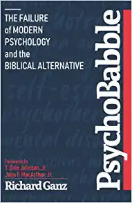 PsychoBabble: The Failure of Modern Psychology and the Biblical Alternative by Richard Ganz