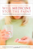 Will Medicine Stop the Pain?: Finding God's Healing for Depression, Anxiety, and Other Troubling Emotions by Laura Hendrickson & Elyse Fitzpatrick