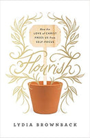 Flourish: How the Love of Christ Frees Us from Self-Focus by Lydia Brownback