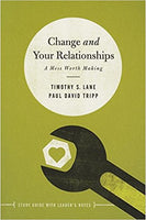 Change and Your Relationships: Study Guide with Leader's Notes (Relationship: A Mess Worth Making) by  Timothy S. Lane