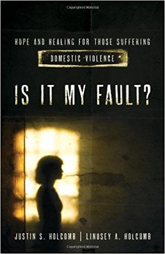 Is It My Fault?: Hope and Healing for Those Suffering Domestic Violence