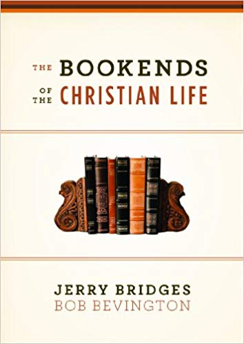 The Bookends of the Christian Life by Jerry Bridges & Bob Bevington
