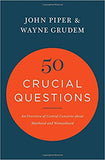 50 Crucial Questions: An Overview of Central Concerns about Manhood and Womanhood by John Piper & Wayne Grudem