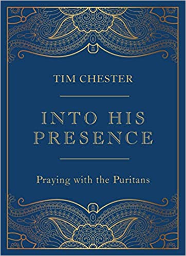Into His Presence: Praying with the Puritans (Collection of 80 prayers and meditations to help your personal and public prayers and devotions)