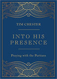 Into His Presence: Praying with the Puritans (Collection of 80 prayers and meditations to help your personal and public prayers and devotions)