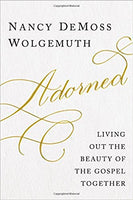 Adorned: Living Out the Beauty of the Gospel Together by Nancy Demoss Wolgemuth