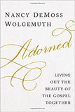 Adorned: Living Out the Beauty of the Gospel Together by Nancy Demoss Wolgemuth