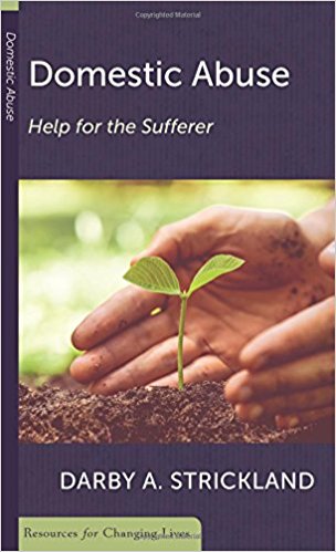 Domestic Abuse: Help for the Sufferer (Resources for Changing Lives) by Darby Strickland