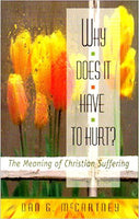 Why Does It Have to Hurt?: The Meaning of Christian Suffering by Dan McCartney