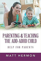 Parenting & Teaching The ADD - ADHD Child: Help for Parents