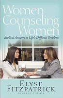 Women Counseling Women: Biblical Answers to Life's Difficult Problems by Elyse Fitzpatrick and several contributors