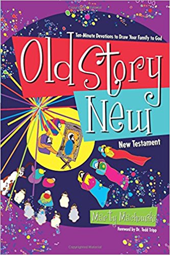 Old Story New: Ten-Minute Devotions to Draw Your Family to God by Marty Machowski