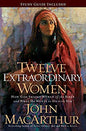 Twelve Extraordinary Women: How God Shaped Women of the Bible, and What He Wants to Do with You by John MacArthur