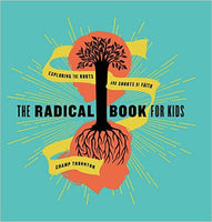 The Radical Book for Kids: Exploring the Roots and Shoots of Faith by Champ Thornton