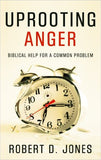 Uprooting Anger - Biblical Help for a Common Problem by Robert D. Jones