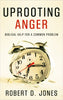 Uprooting Anger - Biblical Help for a Common Problem by Robert D. Jones