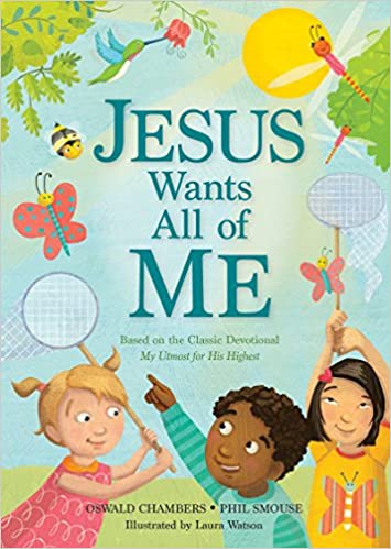 Jesus Wants All of Me: Based on the Classic Devotional My Utmost for His Highest