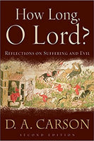 How Long, O Lord?: Reflections on Suffering and Evil by D. A. Carson