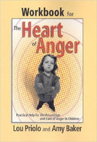 Workbook for the Heart of Anger: Practical Help for the Prevention and Cure of Anger in Children by Lou Priolo & Amy Baker