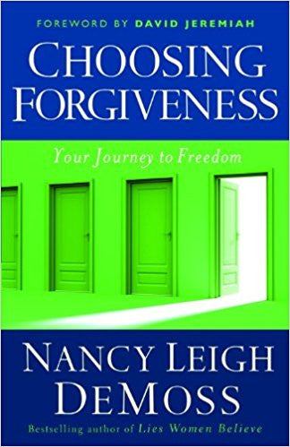 Choosing Forgiveness: Your Journey to Freedom by Nancy Demoss Wolgemuth