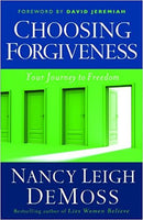 Choosing Forgiveness: Your Journey to Freedom by Nancy Demoss Wolgemuth