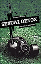 Sexual Detox: A Guide for Guys Who Are Sick of Porn by Tim Challies