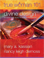 True Woman 101 Divine Design - An Eight-Week Study on Biblical Womanhood