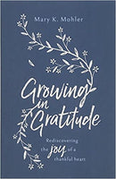 Growing in Gratitude: Rediscovering the Joy of a Thankful Heart by Mary K. Mohler