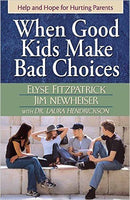 When Good Kids Make Bad Choices - Help and Hope for Hurting Parents by Jim Newheiser & Elyse Fitzpatrick