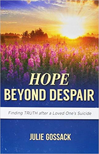 Hope Beyond Despair: Finding Truth After a Loved One's Suicide by Julie Gossack