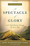 A Spectacle of Glory: God's Light Shining through Me Every Day by Joni Eareckson Tada